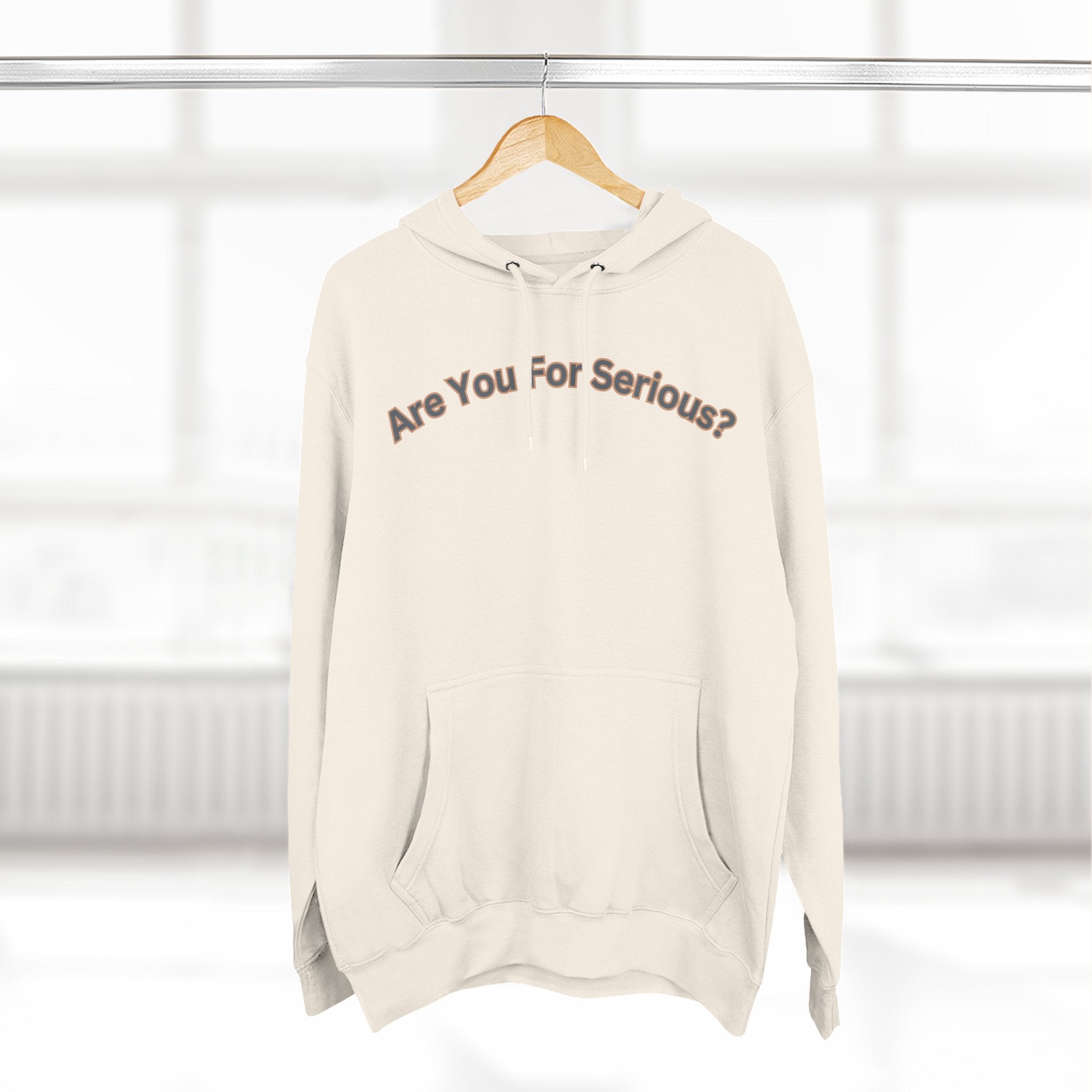 Are You For Serious? Hoodie — For Real Fleece Pullover