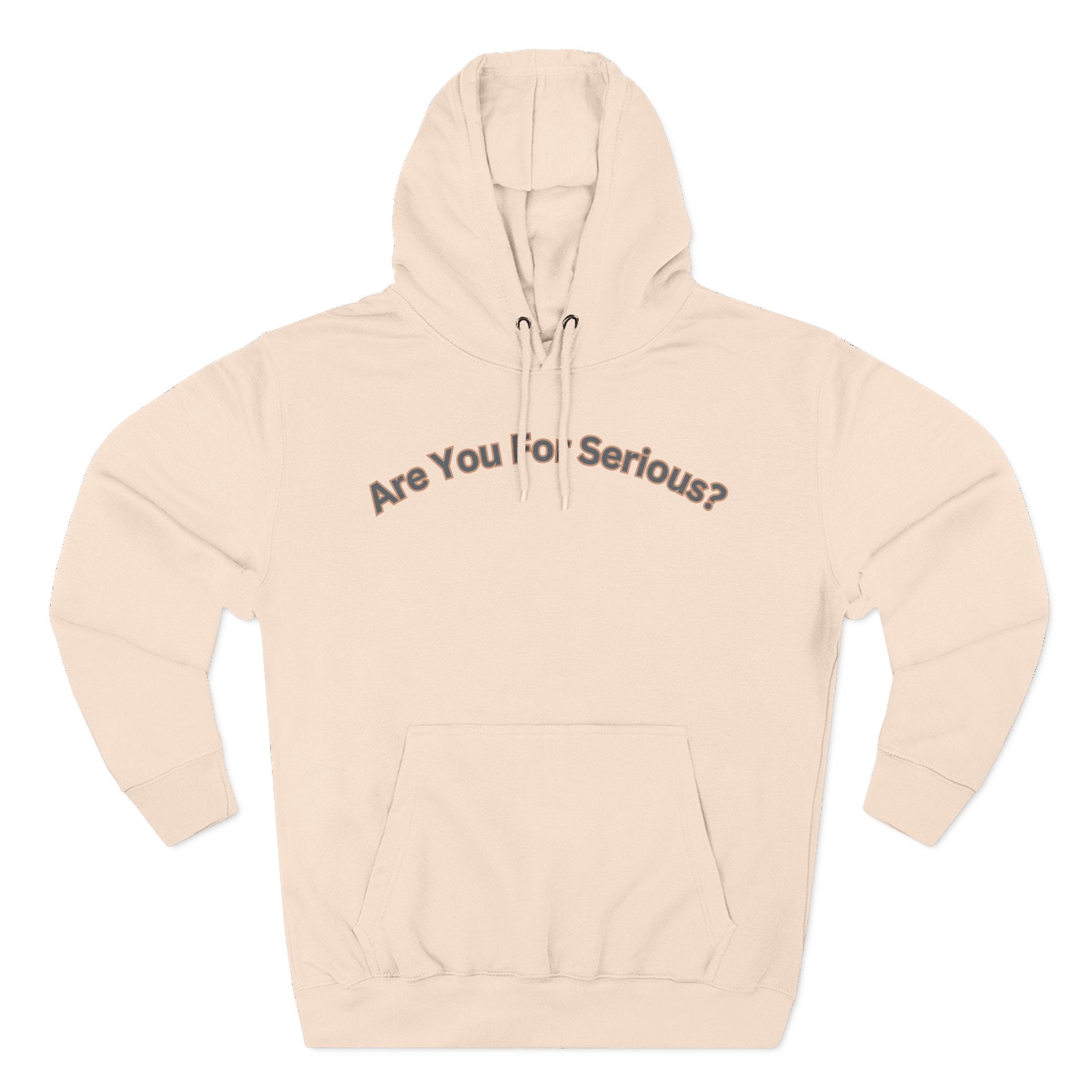 Are You For Serious? Hoodie — For Real Fleece Pullover