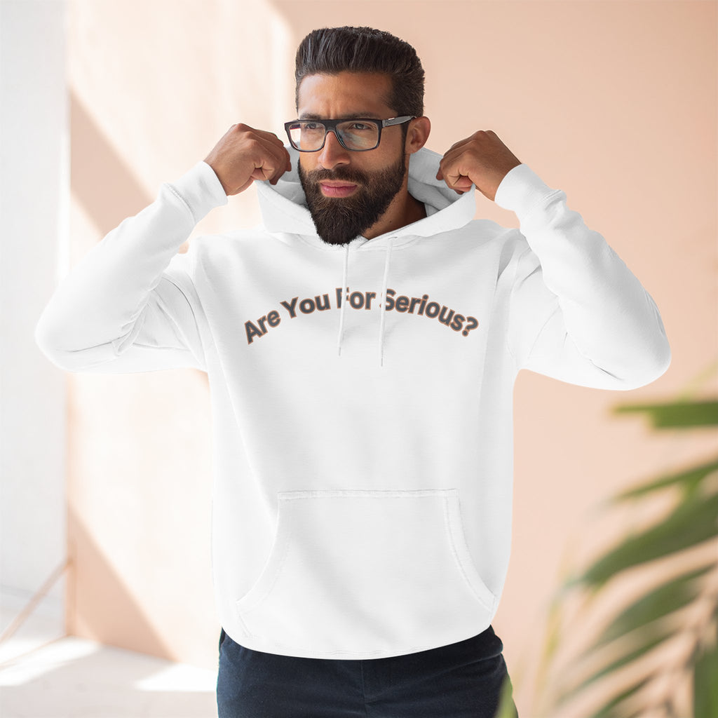 Are You For Serious? Hoodie — For Real Fleece Pullover