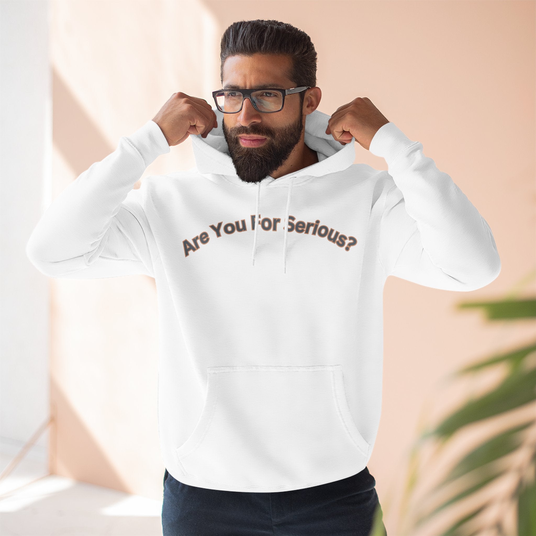 Are You For Serious? Hoodie — For Real Fleece Pullover