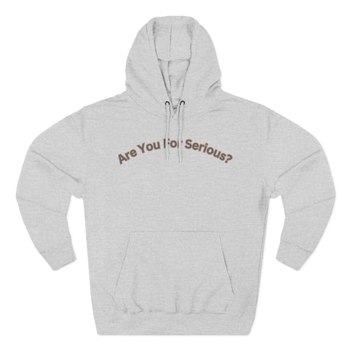 Are You For Serious? Hoodie — For Real Fleece Pullover