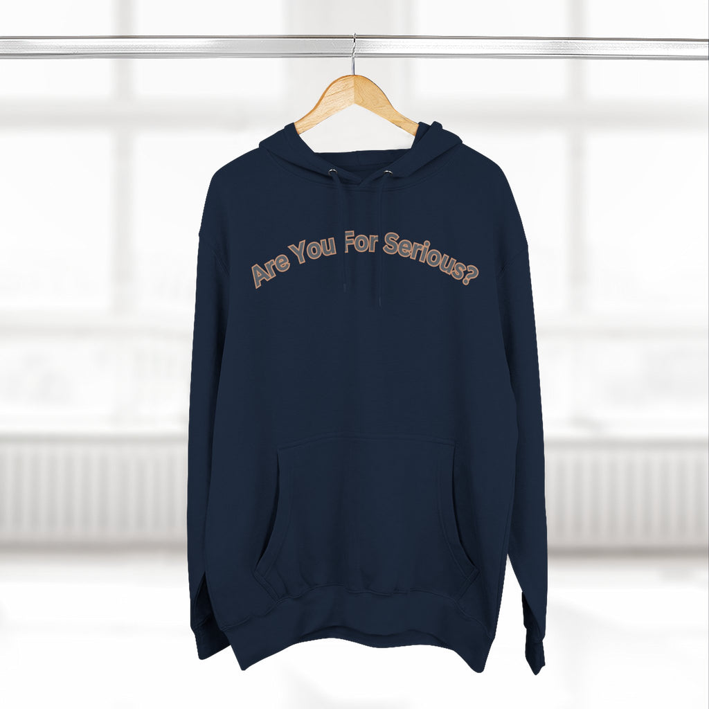 Are You For Serious? Hoodie — For Real Fleece Pullover