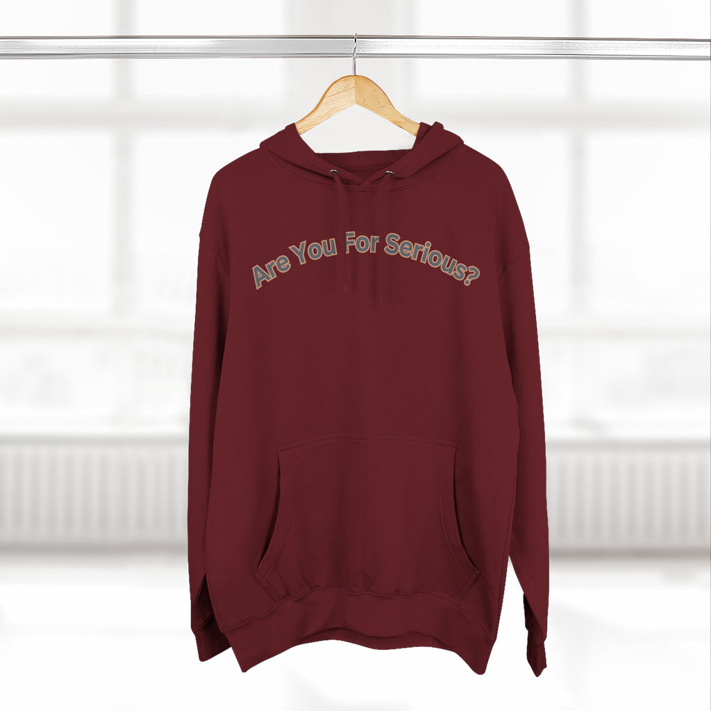 Are You For Serious? Hoodie — For Real Fleece Pullover
