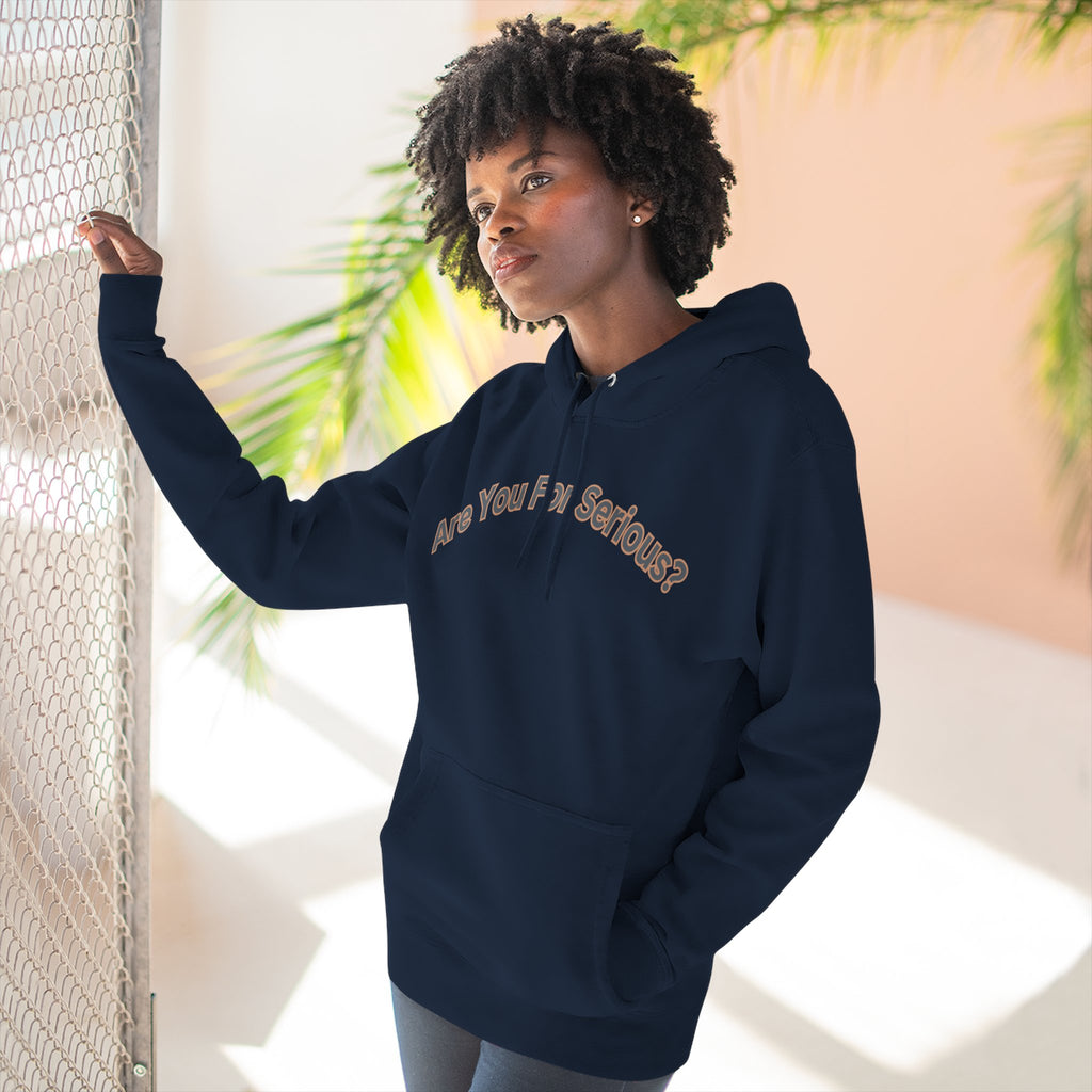 Are You For Serious? Hoodie — For Real Fleece Pullover
