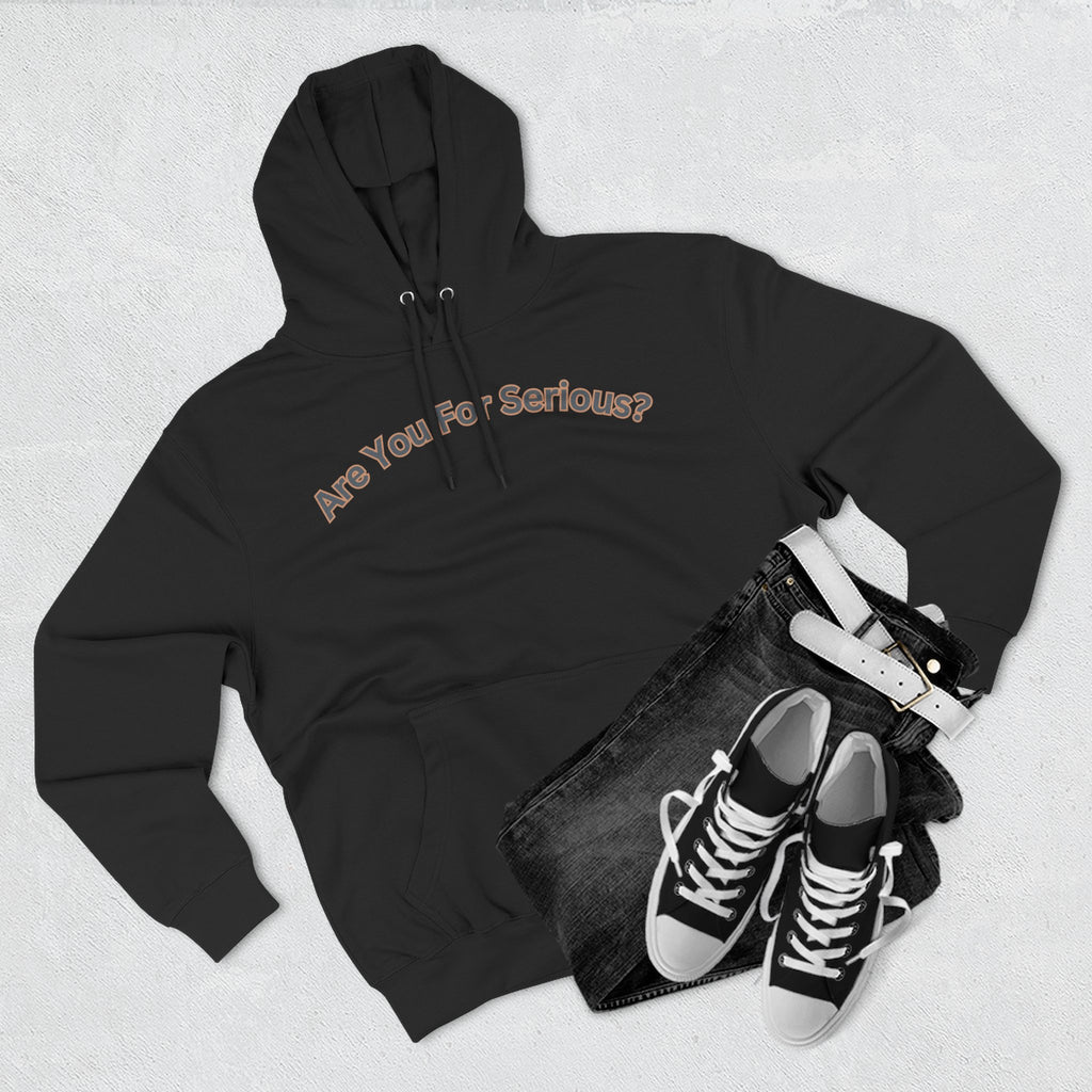 Are You For Serious? Hoodie — For Real Fleece Pullover