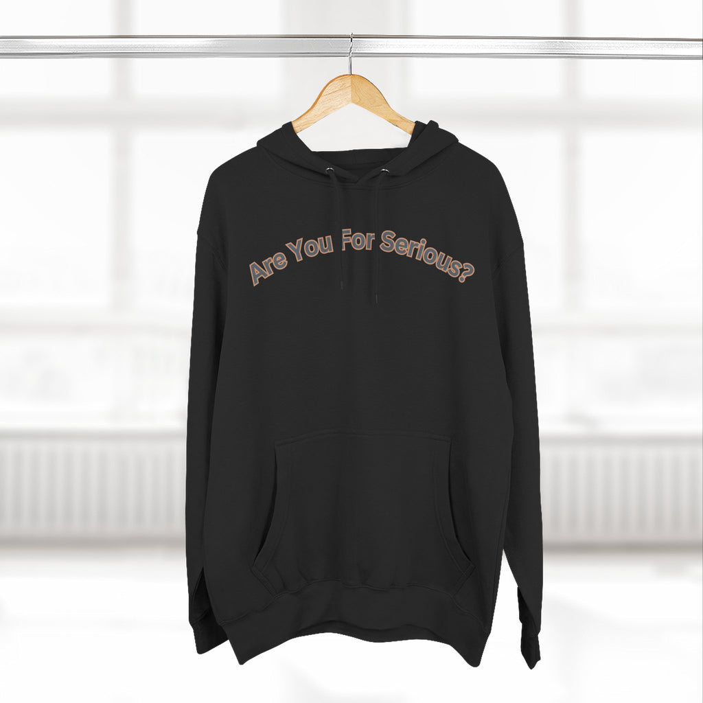 Are You For Serious? Hoodie — For Real Fleece Pullover