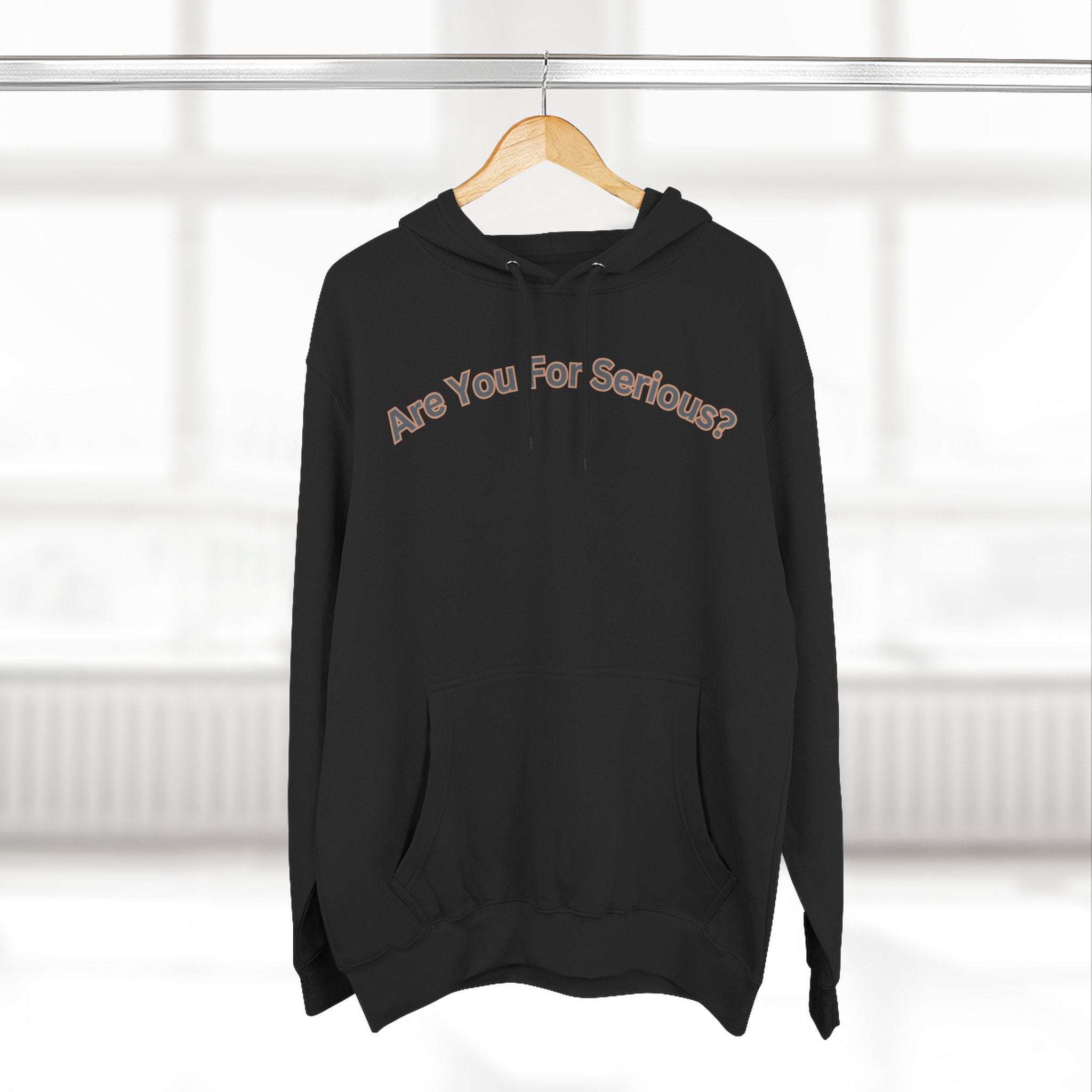 Are You For Serious? Hoodie — For Real Fleece Pullover