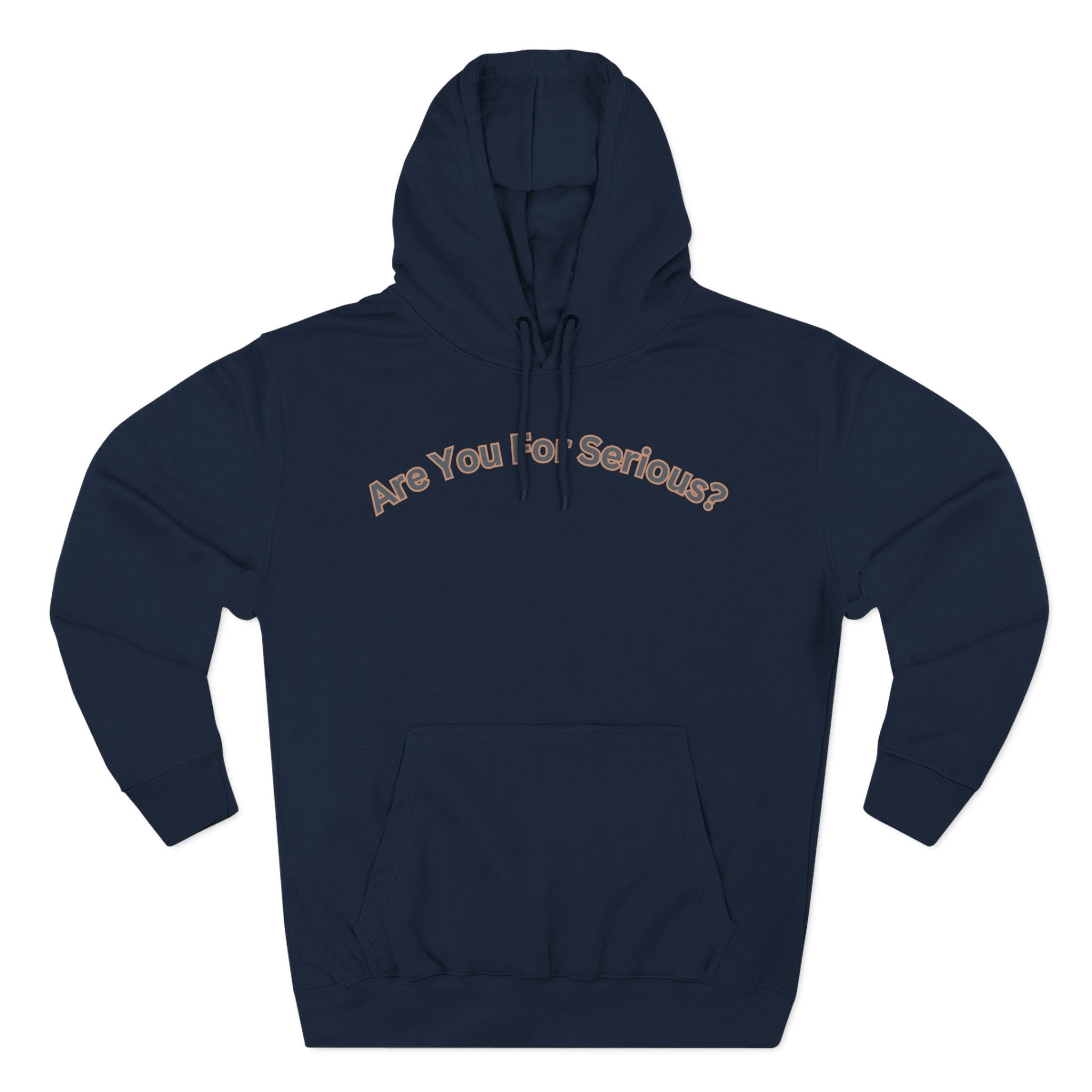 Are You For Serious? Hoodie — For Real Fleece Pullover
