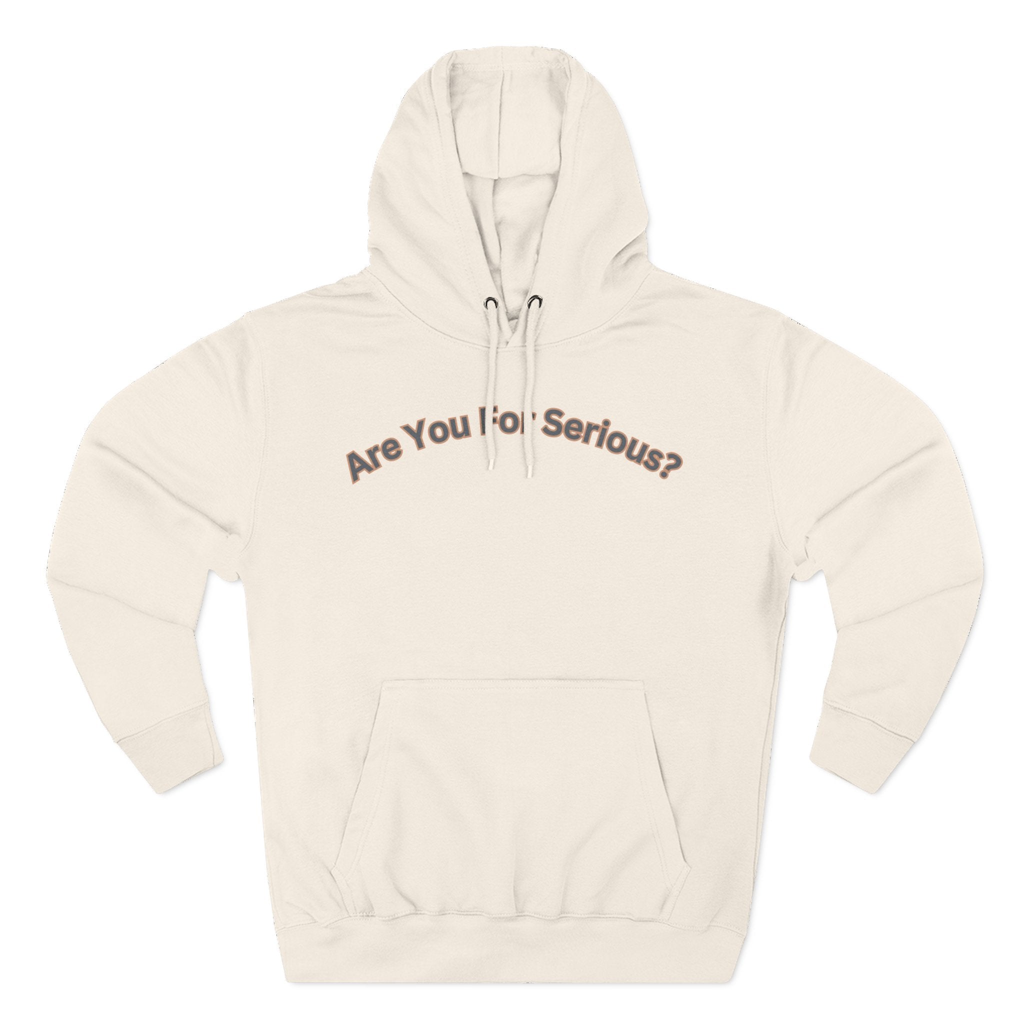 Are You For Serious? Hoodie — For Real Fleece Pullover