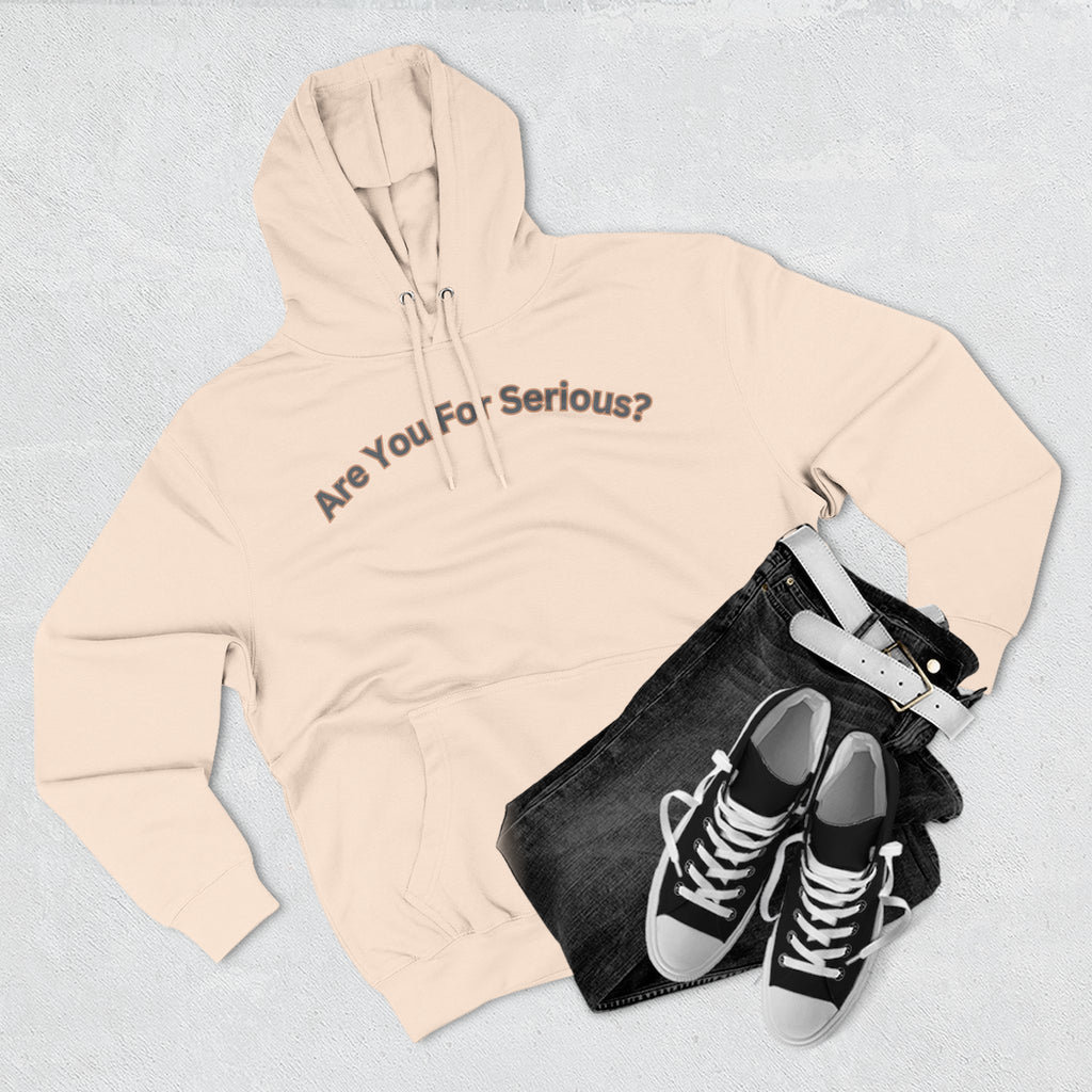 Are You For Serious? Hoodie — For Real Fleece Pullover