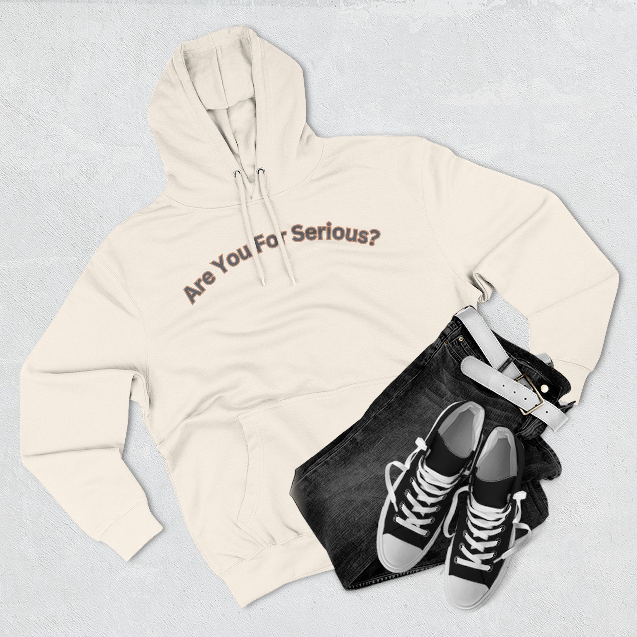 Are You For Serious? Hoodie — For Real Fleece Pullover