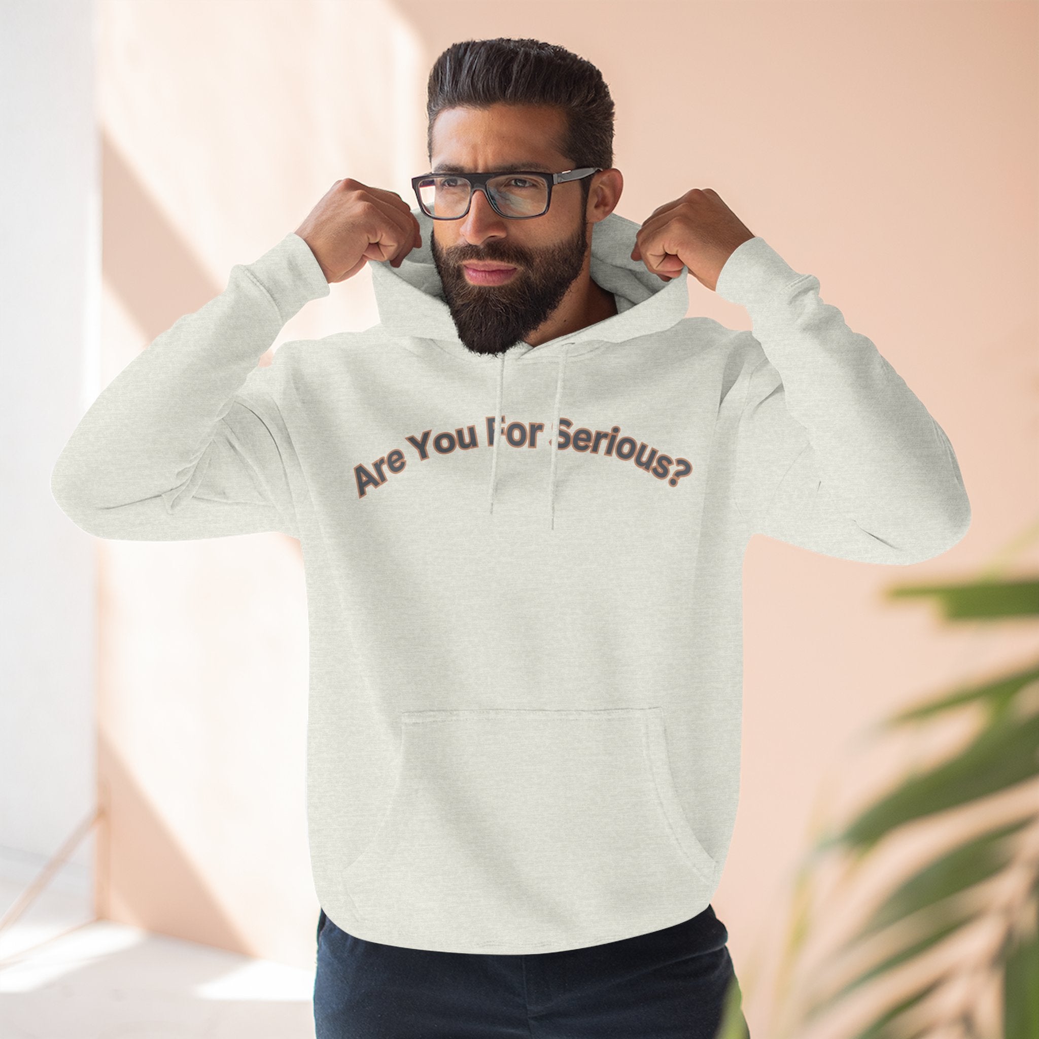Are You For Serious? Hoodie — For Real Fleece Pullover