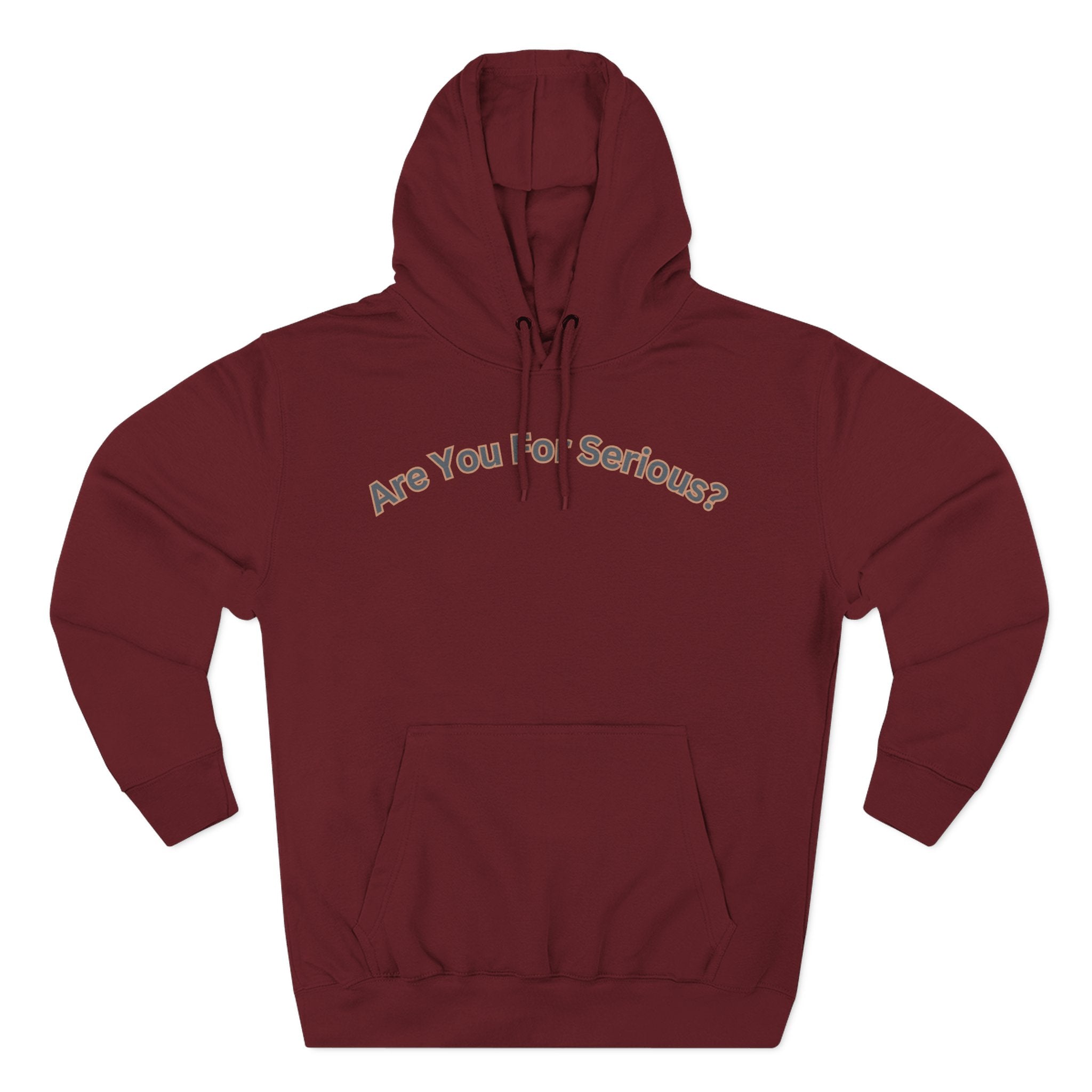 Are You For Serious? Hoodie — For Real Fleece Pullover