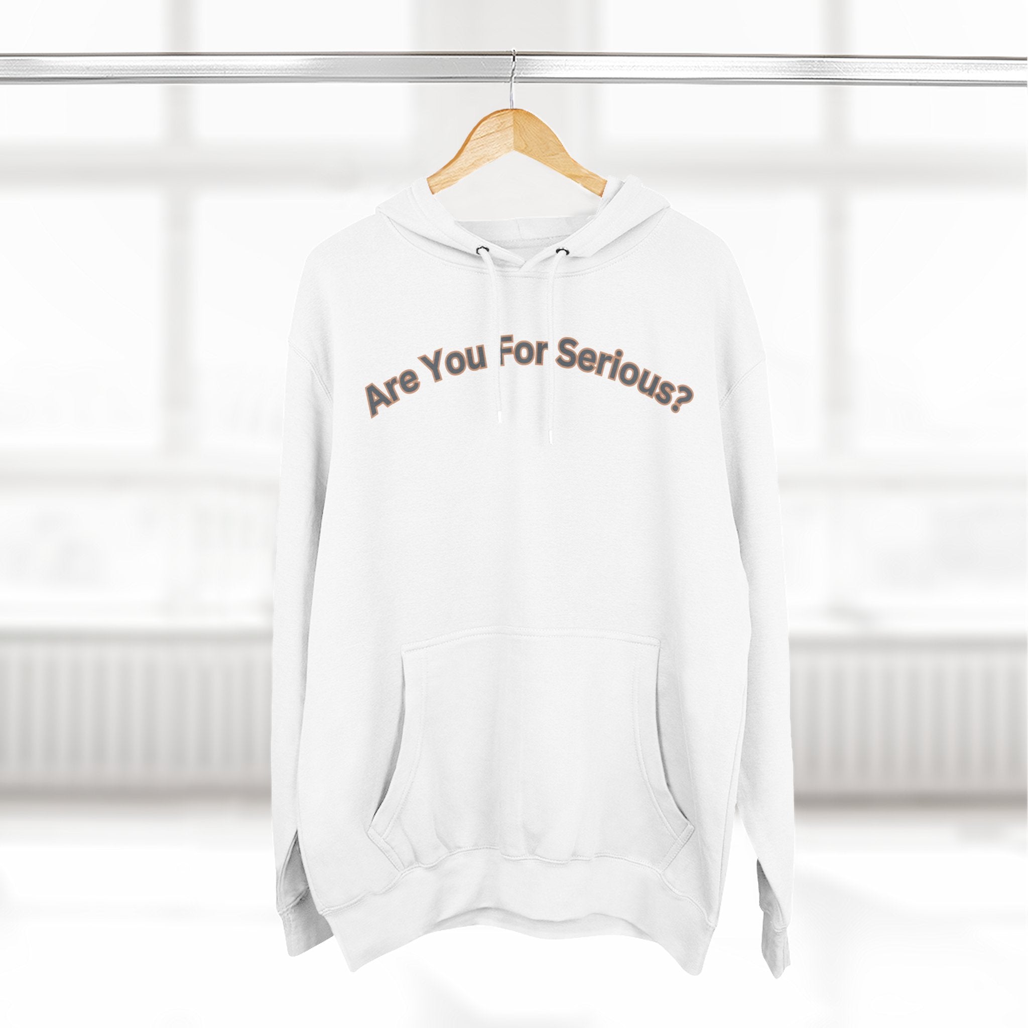Are You For Serious? Hoodie — For Real Fleece Pullover