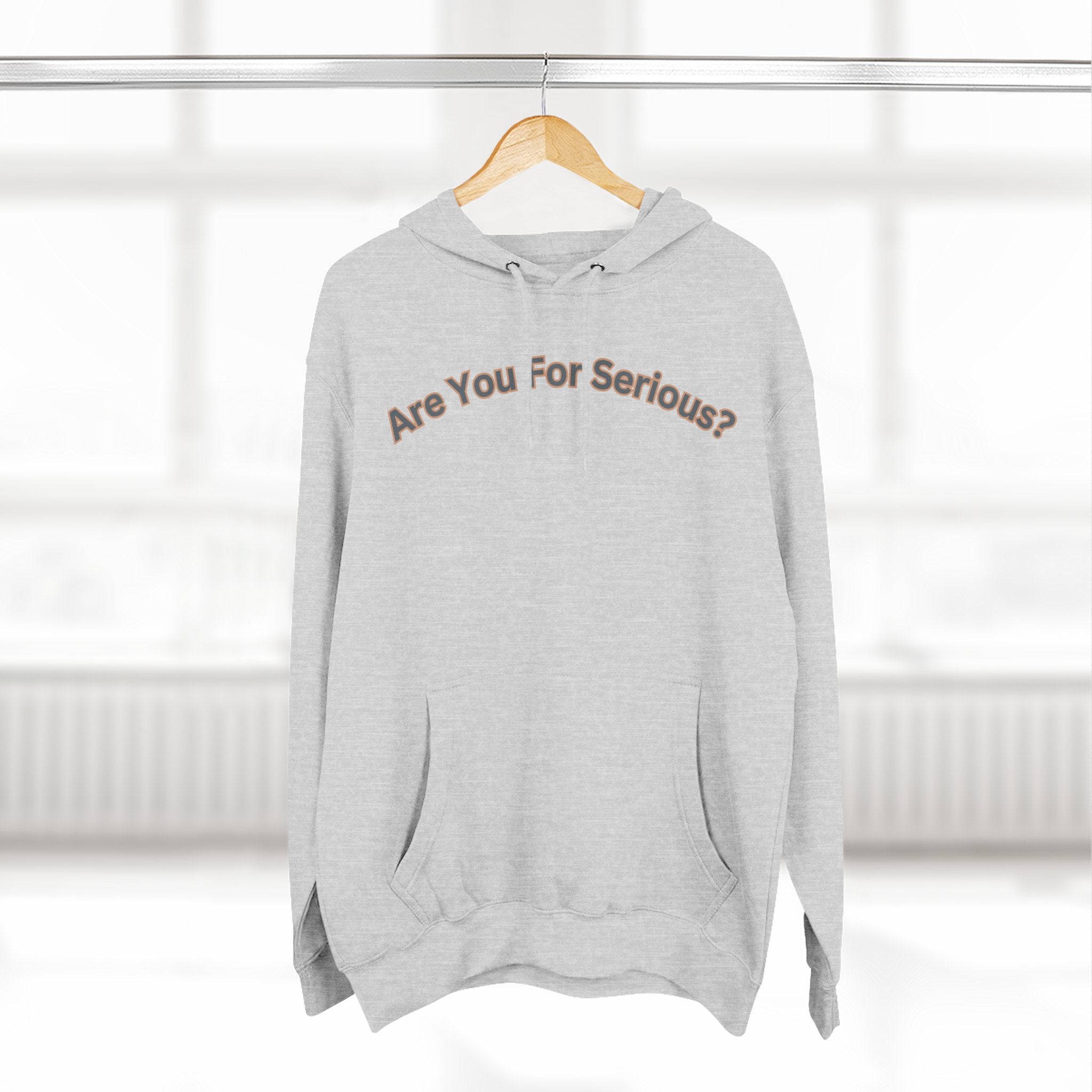 Are You For Serious? Hoodie — For Real Fleece Pullover