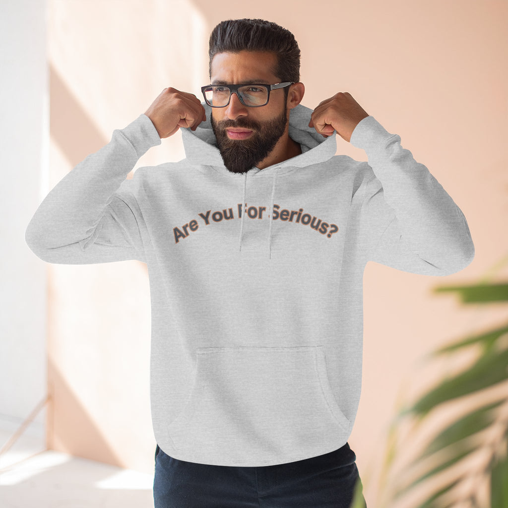 Are You For Serious? Hoodie — For Real Fleece Pullover