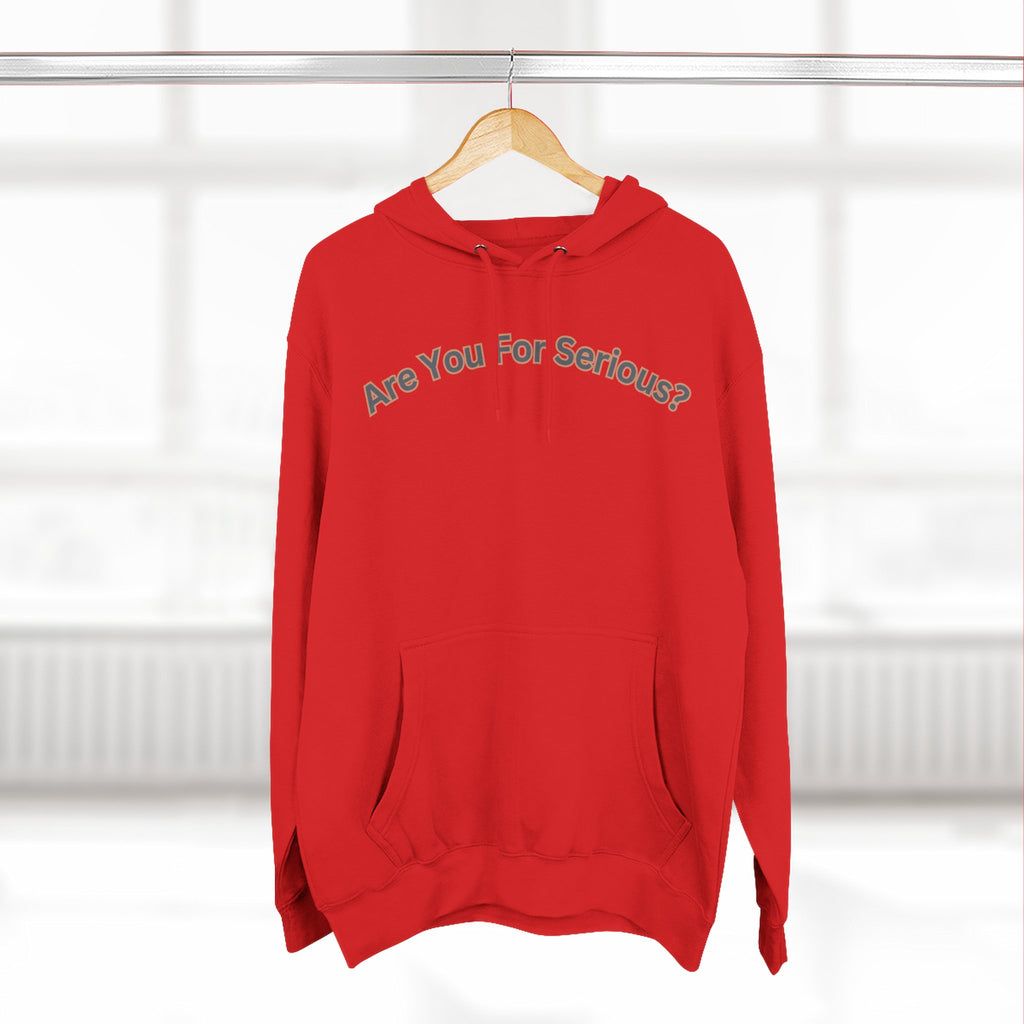Are You For Serious? Hoodie — For Real Fleece Pullover