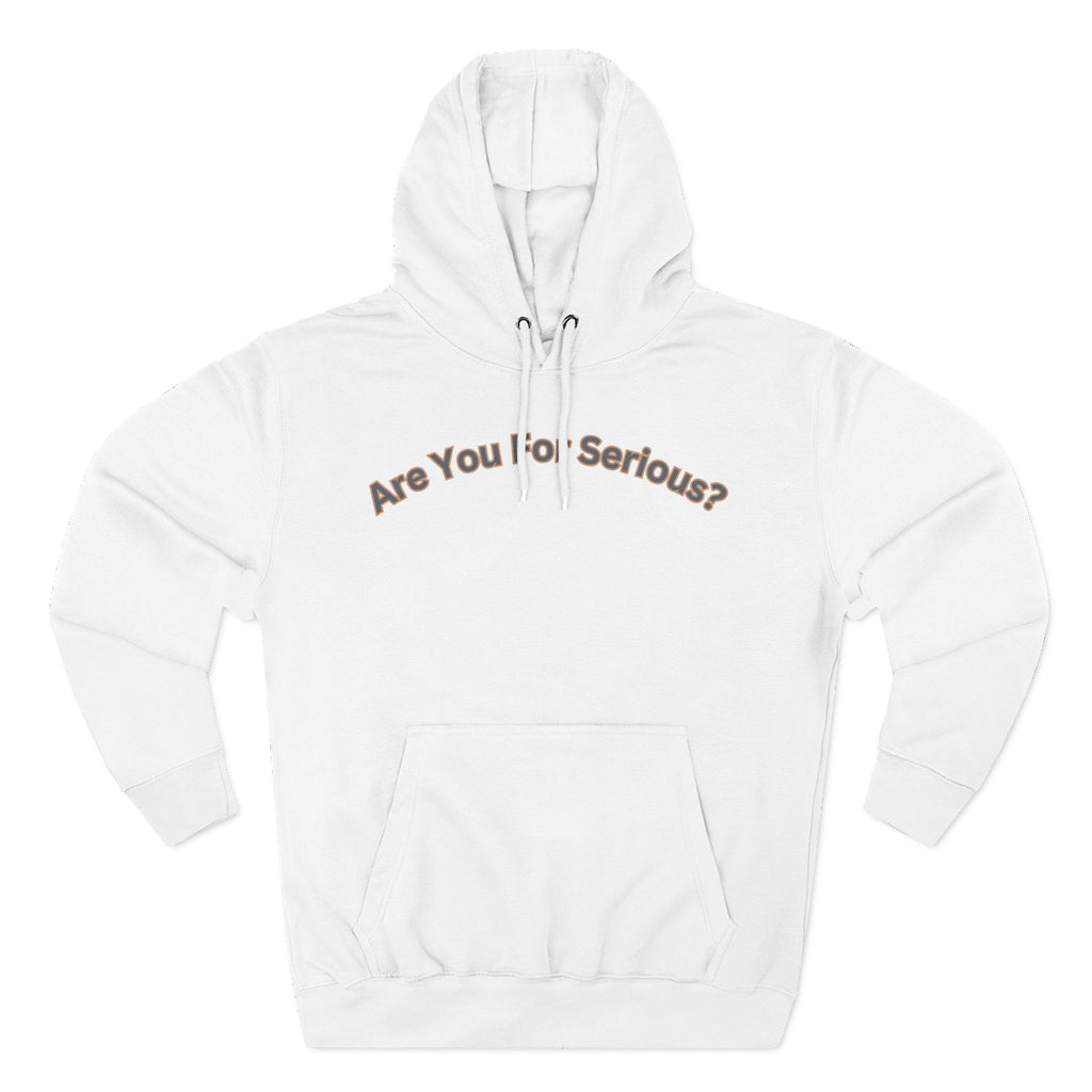 Are You For Serious? Hoodie — For Real Fleece Pullover