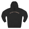 Are You For Serious? Hoodie — For Real Fleece Pullover