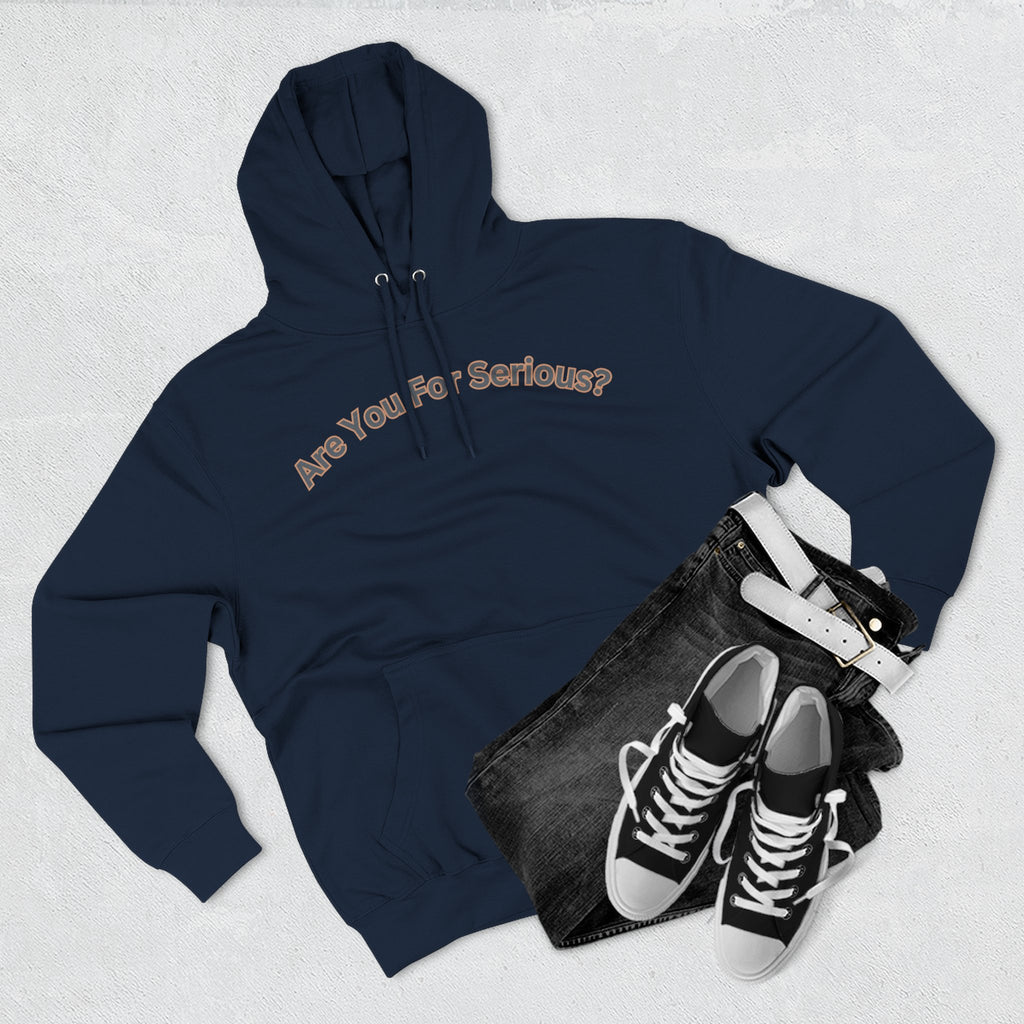 Are You For Serious? Hoodie — For Real Fleece Pullover