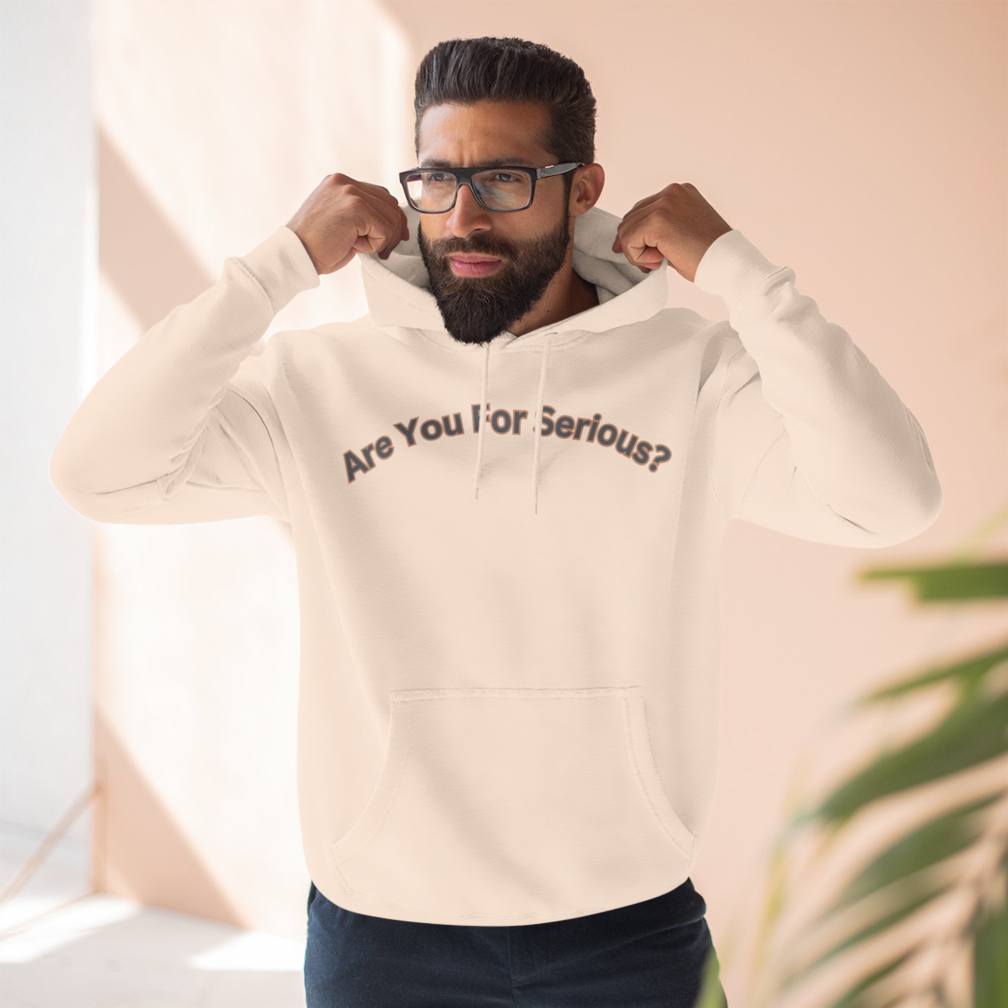 Are You For Serious? Hoodie — For Real Fleece Pullover