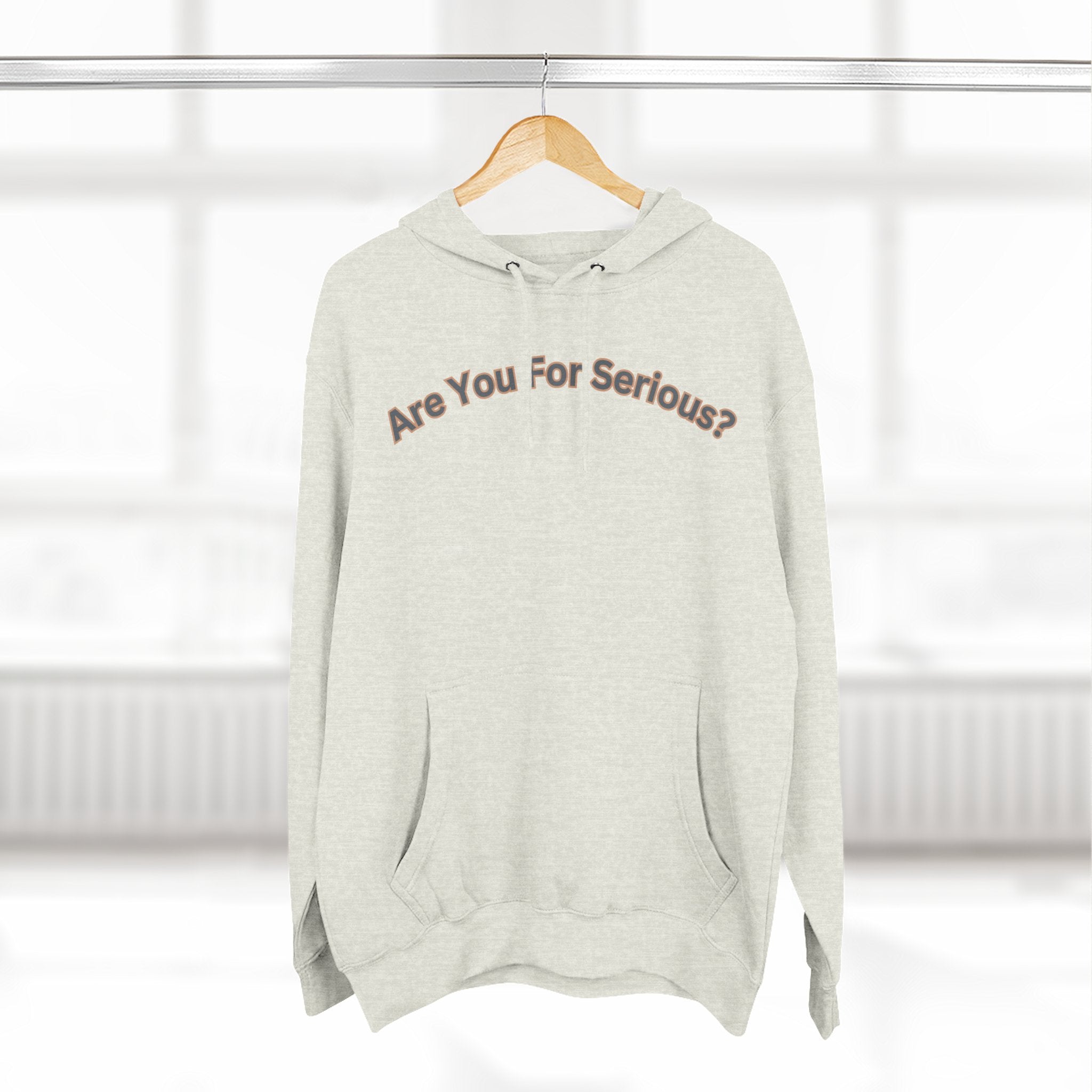 Are You For Serious? Hoodie — For Real Fleece Pullover